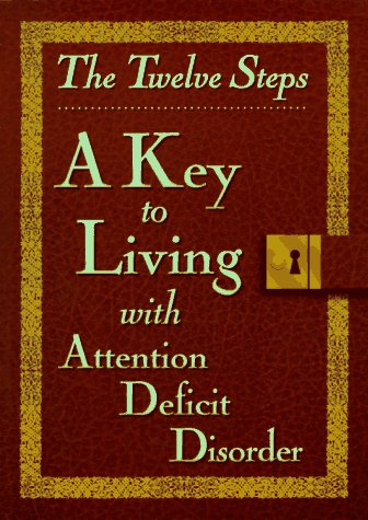 The Twelve Steps: A Key to Living With Attention Deficit Disorder