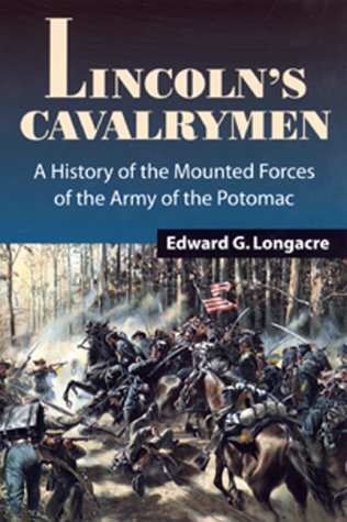 Lincoln's Cavalrymen: A History of the Mounted Forces of the Army of the Potomac, 1861-1865