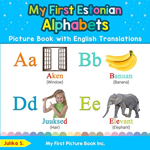 My First Estonian Alphabets Picture Book with English Translations: Bilingual Early Learning & Easy Teaching Estonian Books for Kids (Teach & Learn Basic Estonian words for Children)