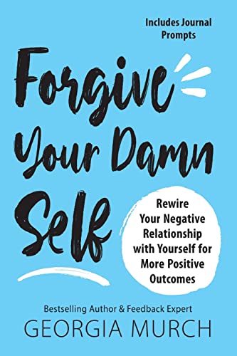 Forgive Your Damn Self: Rewire Your Negative Relationship with Yourself for More Positive Outcomes (Ignite Reads)