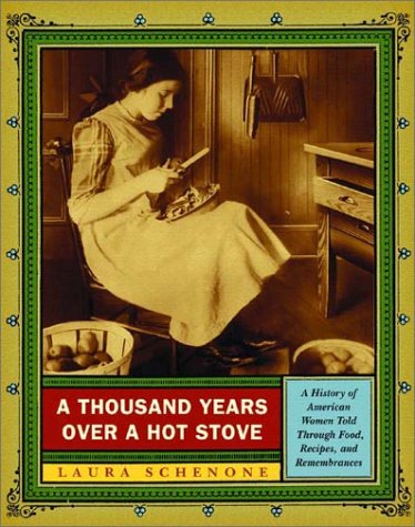 A Thousand Years over a Hot Stove: A History of American Women Told Through Food, Recipes, and Remembrances