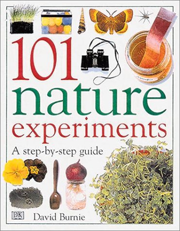 101 Nature Experiments: A Step-by-Step Guide