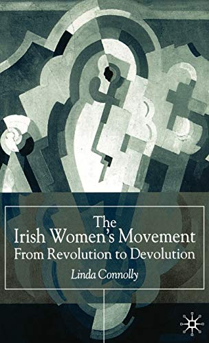 The Irish Womens Movement: From Revolution to Devolution