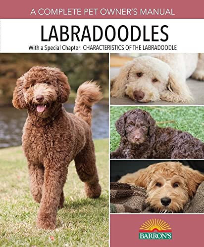 Labradoodles: A-Z Guide for Choosing, Preparing for, Raising, Grooming, and Training a Labradoodle Puppy or Dog (Complete Pet Owner's Manuals)