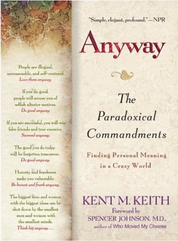 Anyway: The Paradoxical Commandments: Finding Personal Meaning in aCrazy World