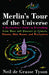 Merlin's Tour of the Universe: A Skywatcher's Guide to Everything from Mars and Quasars to Comets, Planets, Blue Moons, and Werewolves