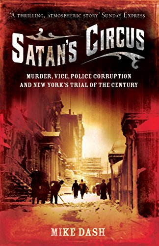 Satan's Circus: Murder, Vice, Police Corruption And New York's Trial Of The Century