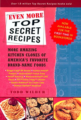 Even More Top Secret Recipes: More Amazing Kitchen Clones of America's Favorite Brand-Name Foods