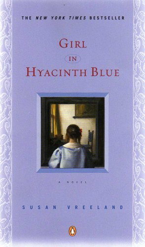 GIRL IN HYACINTH BLUE (A luminous tale about art and human experience that is as breathtaking as any Vermeer painting) " A little gem of a novel...(a) beautifully written exploration of the power of art. "