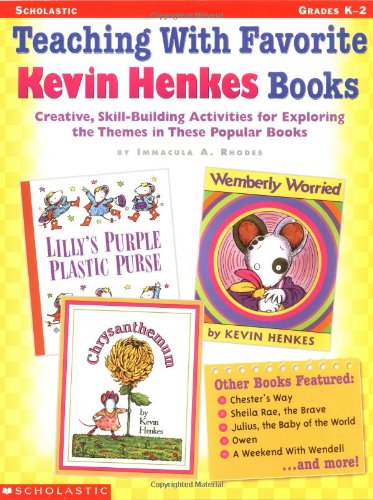 Teaching With Favorite Kevin Henkes Books: Creative, Skill-Building Activities for Exploring the Themes in These Popular Books