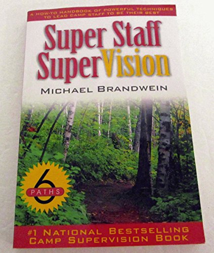 Super Staff SuperVision: A How-To Handbook of Powerful Techniques to Lead Camp Staff to Be Their Best