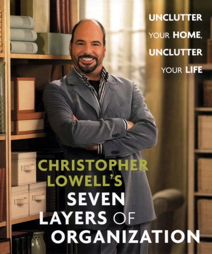 Christopher Lowell's Seven Layers of Organization: Unclutter Your Home, Unclutter Your Life