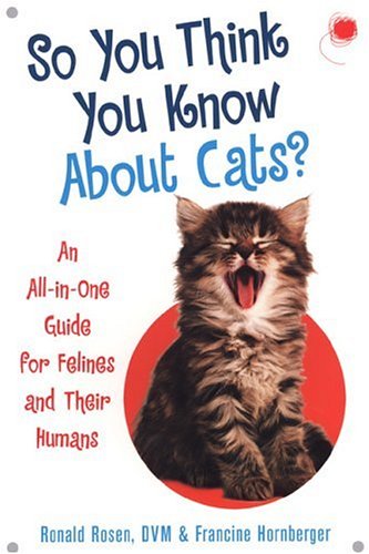 So You Think You Know About Cats?: An All In One Guide for Felines and Their Humans