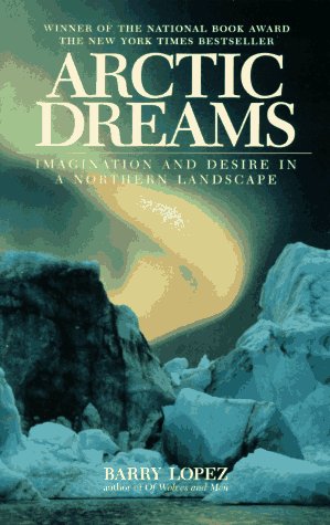 Arctic Dreams: Imagination And Desire In A Northern Landscape
