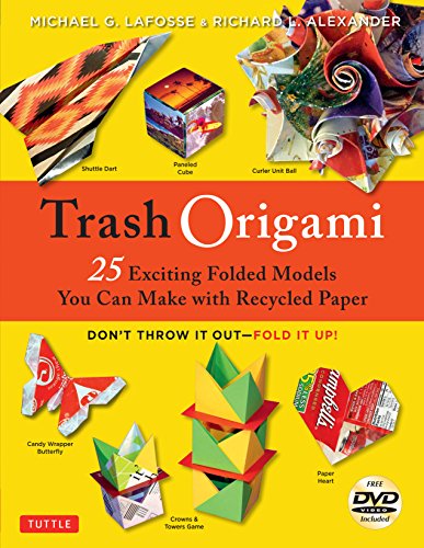 Trash Origami: 25 Exciting Paper Models You Can Make with Recycled Trash: Origami Book with 25 Fun Projects and Instructional DVD