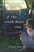 If the Creek Don't Rise: A Novel (Turtleback School & Library Binding)