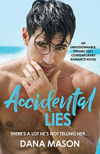 Accidental Lies: An unputdownable, steamy, sexy contemporary romance novel (Accidental Love)