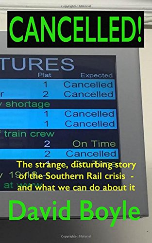 Cancelled!: The strange, disturbing story of the Southern Rail crisis and what to do about it