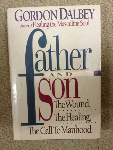 Father and Son: The Wound, the Healing, the Call to Manhood