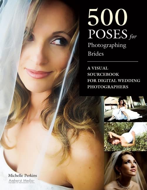 500 Poses for Photographing Brides: A Visual Sourcebook for Professional Digital Wedding Photographers