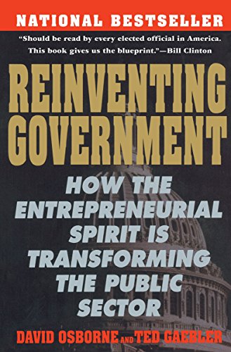 Reinventing Government: How the Entrepreneurial Spirit is Transforming the Public Sector (Plume)