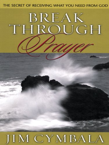 Break Through Prayer: The Secret of Receiving What You Need from God (Walker Large Print Books)