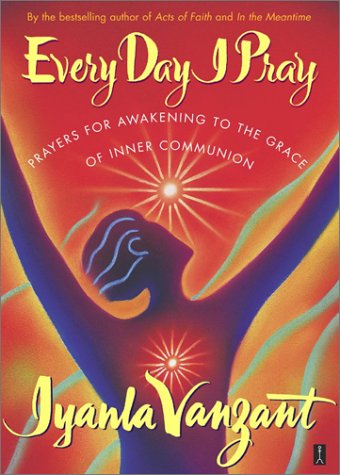 Every Day I Pray : Prayers for Awakening to the Grace of Inner Communion by Iyanla Vanzant (2002-11-04)