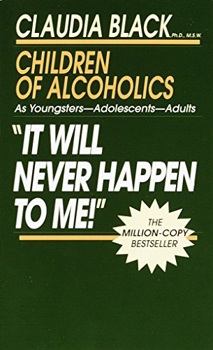 'It Will Never Happen to Me!' Children of Alcoholics: As Youngsters - Adolescents - Adults