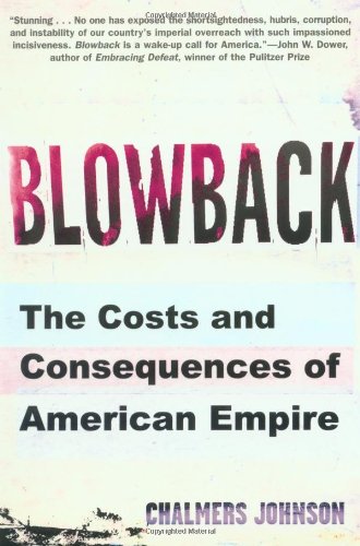 Blowback: The Costs and Consequences of American Empire (American Empire Project)