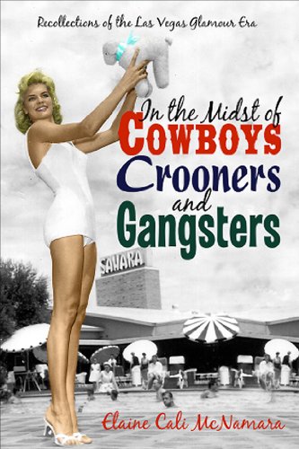 In the Midst of Cowboys, Crooners, and Gangsters: Recollections of the Las Vegas Glamour Era