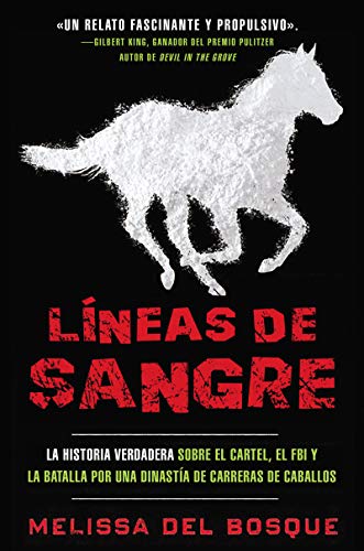 Lneas de sangre: La historia verdadera sobre el cartel, el FBI y la batalla por una dinasta de carreras de caballos (Spanish Edition)