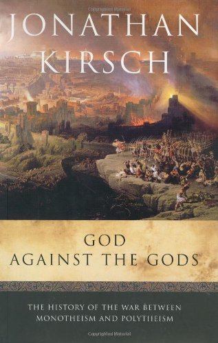 God Against the Gods: The History of the War Between Monotheism and Polytheism
