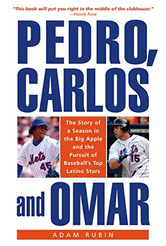 Pedro, Carlos, and Omar: The Story of a Season in the Big Apple and the Pursuit of Baseball's Top Latino Stars