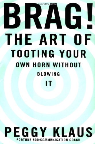 Brag!: The Art of Tooting Your Own Horn without Blowing It