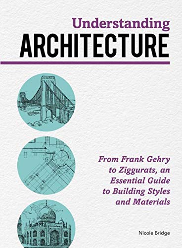 "Understanding Architecture" From Frank Gehry to Ziggurats, an Essential Guide to Building Styles and Materials