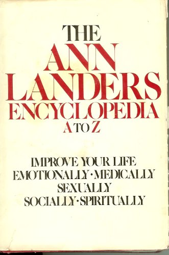 The Ann Landers Encyclopedia, A to Z: Improve Your Life Emotionally, Medically, Sexually, Socially, Spiritually.