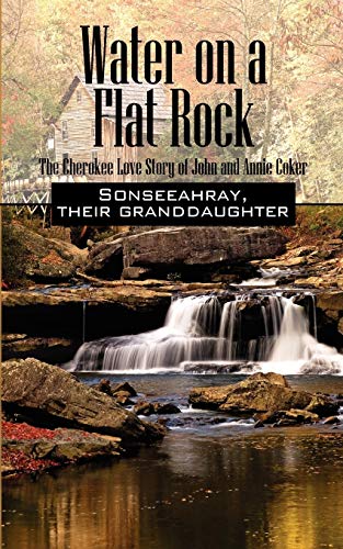 Water on a Flat Rock: The Cherokee Love Story of John and Annie Coker