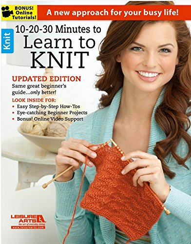 10-20-30 Minutes to Learn to Knit: (Updated Edition) Same Great Beginner's Guide...Only Better!