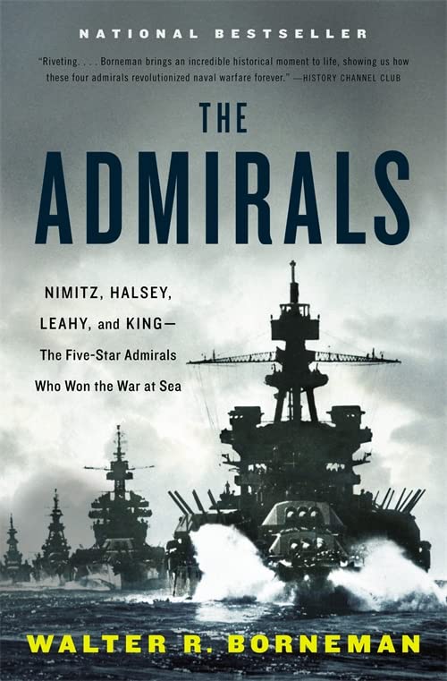 The Admirals: Nimitz, Halsey, Leahy, and King--The Five-Star Admirals Who Won the War at Sea