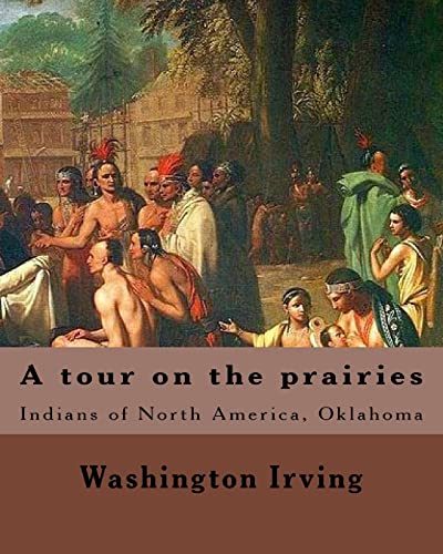 A tour on the prairies. By: Washington Irving: Indians of North America, Oklahoma