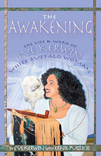 The Awakening: The Life and Work of Eve Kerwin, White Buffalo Woman