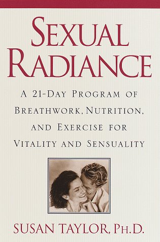 Sexual Radiance: A 21-Day Program of Breathwork, Nutrition, and Exercise for Vitality and Sensuality