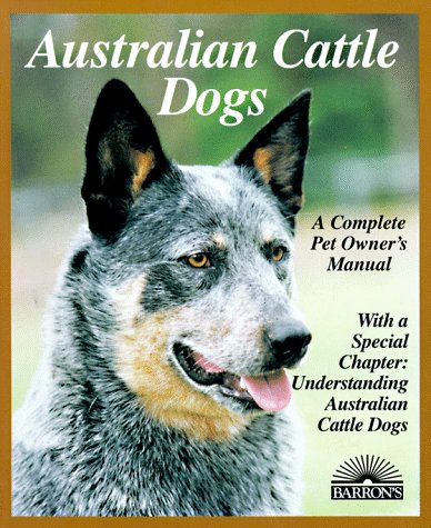 Australian Cattle Dogs (Complete Pet Owner's Manuals)