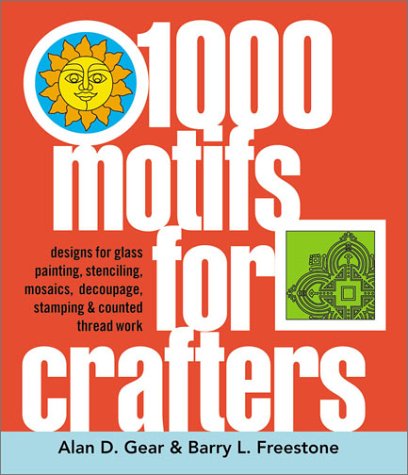 1000 Motifs for Crafters: Designs for Glass Painting, Stenciling, Mosaics, Dcoupage, Stamping & Counted Thread Work