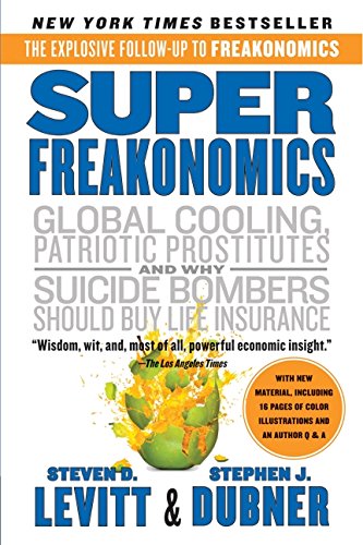 SuperFreakonomics: Global Cooling, Patriotic Prostitutes, and Why Suicide Bombers Should Buy Life Insurance