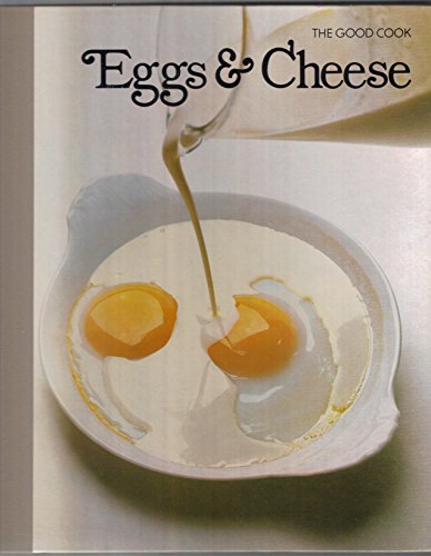 Eggs & Cheese: The Good Cook Techniques and Recipes