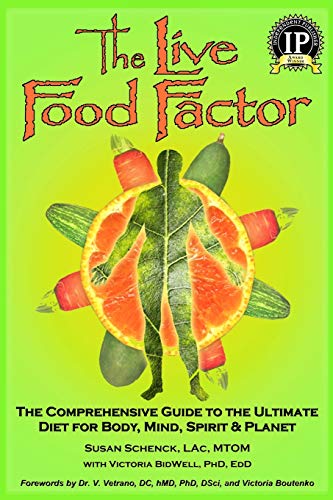 The Live Food Factor: The Comprehensive Guide to the Ultimate Diet for Body, Mind, Spirit & Planet