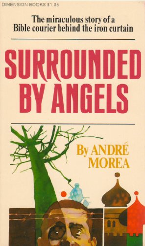Surrounded by angels: The miraculous story of a Bible courier behind the Iron Curtain (Dimension books)