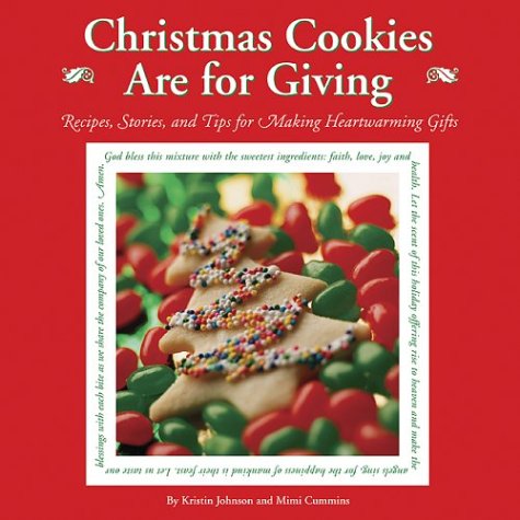 Christmas Cookies are for Giving: Recipes, Stories and Tips for Making Heartwarming Gifts