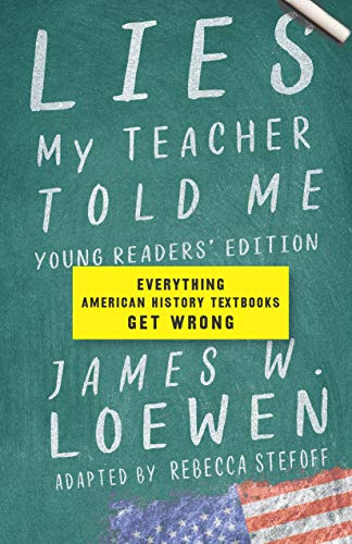 Lies My Teacher Told Me: Young Readers Edition: Everything American History Textbooks Get Wrong